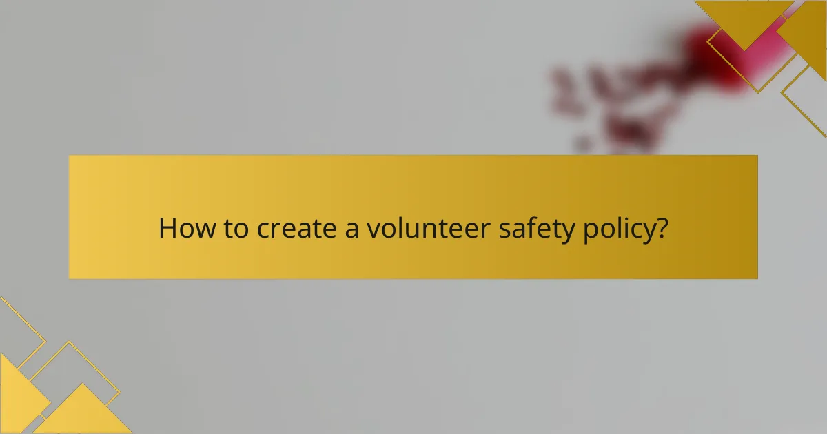 How to create a volunteer safety policy?