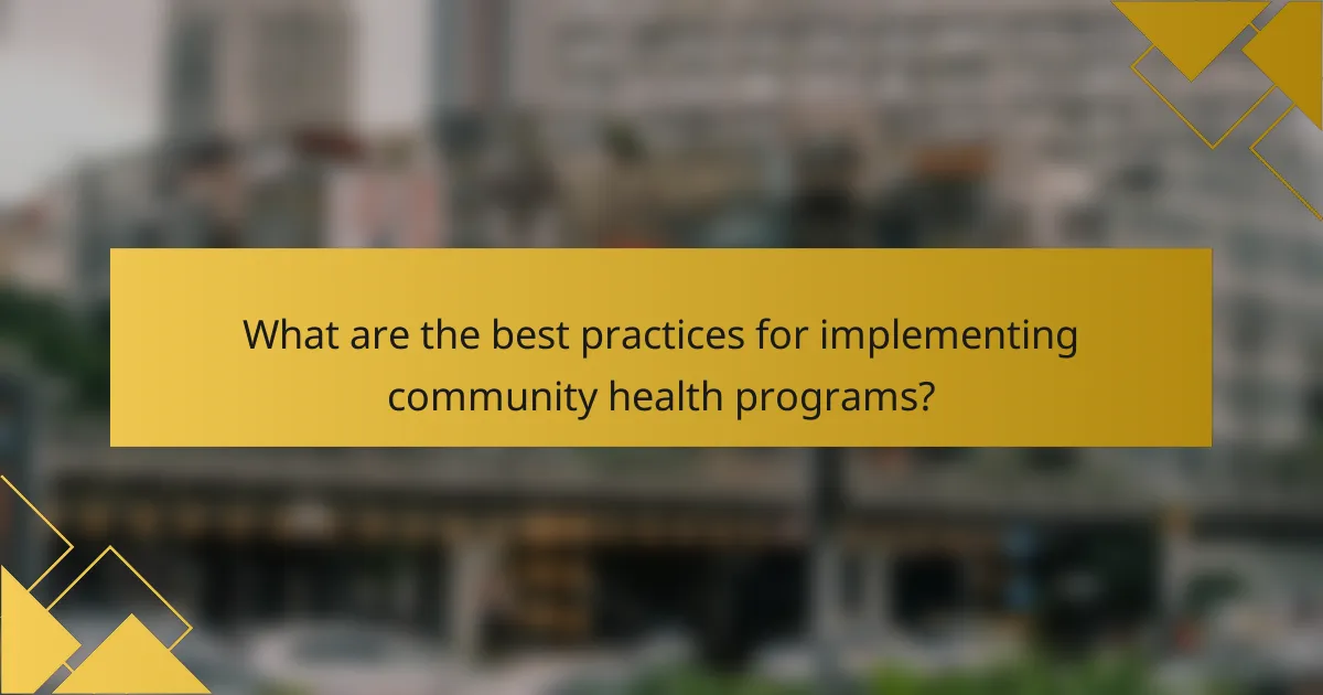 What are the best practices for implementing community health programs?